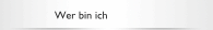 Wer bin ich